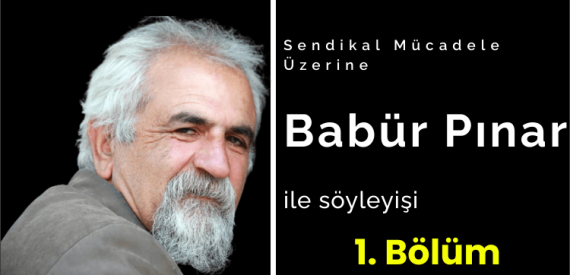 Şair ve Yazar Babür Pınar ile Sendikal Mücadele Üzerine Söyleşi