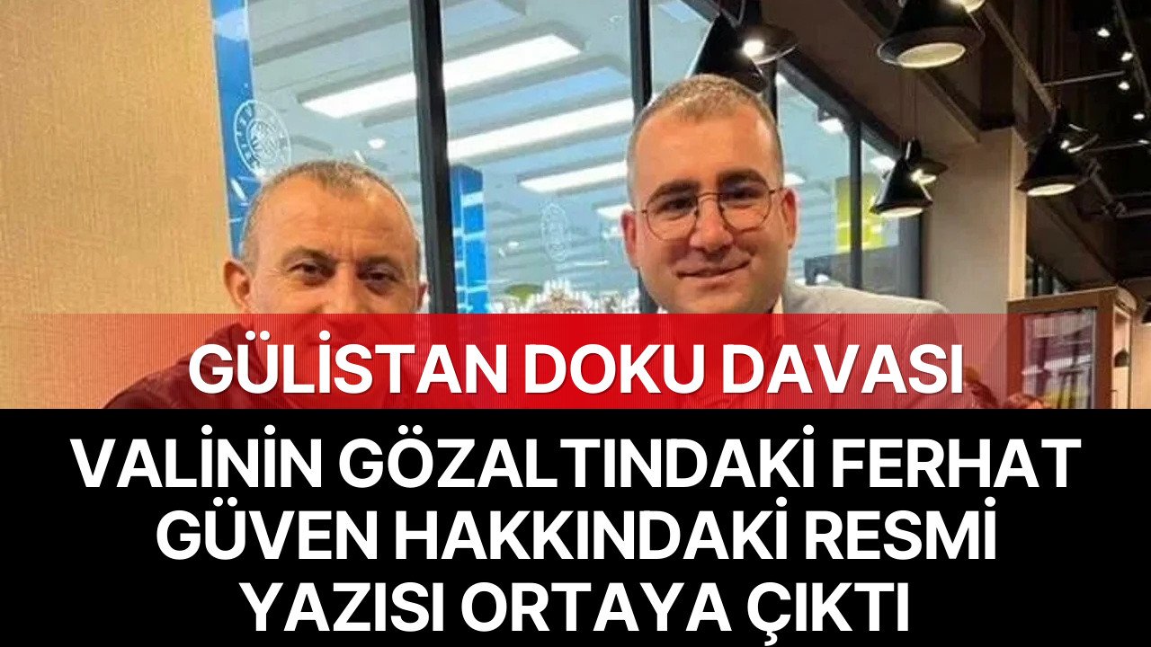Gülistan Doku Soruşturmasında Gözaltına Alınan Ferhat Güven Hakkında Eski Tunceli Valisi Tuncay Sonel’in Resmi Yazısı Ortaya Çıktı