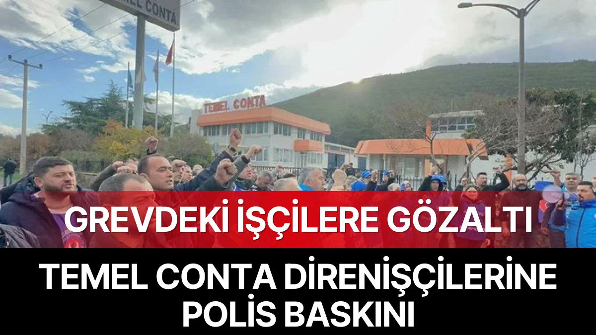 Temel Conta Direnişçilerine Polis Baskını: Sendikal Mücadele Kriminalize Ediliyor