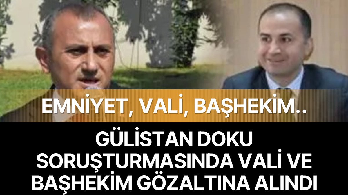 Gülistan Doku Soruşturmasında Vali ve Başhekim Gözaltına Alındı
