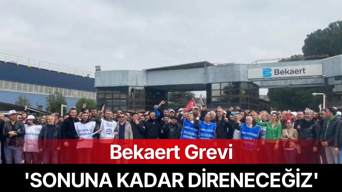 Bekaert Grevi Sürüyor: ‘Sonuna Kadar Direneceğiz!’