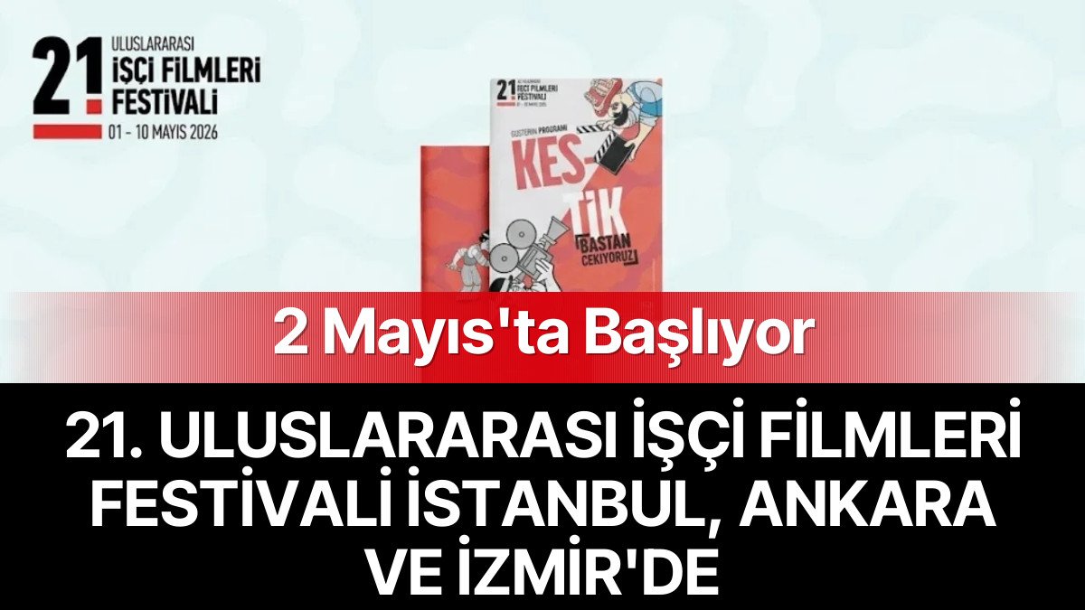 21. Uluslararası İşçi Filmleri Festivali 2 Mayıs’ta Başlıyor