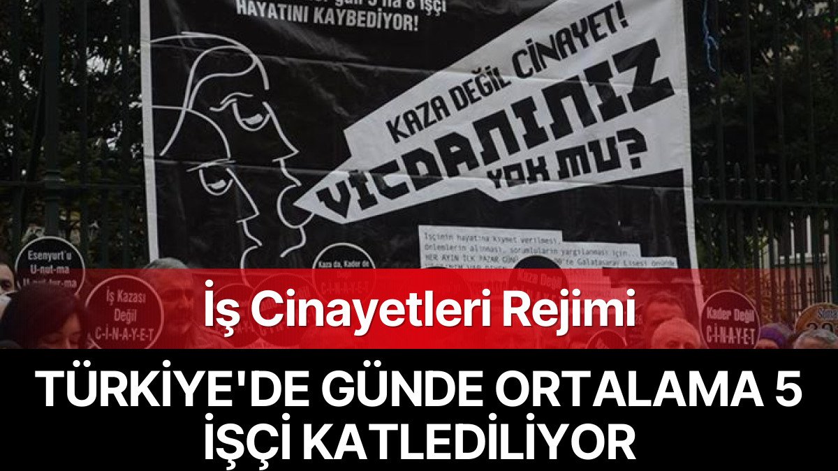 Türkiye’de İş Cinayetleri Rejimi: Günde 5 İşçi Katlediliyor