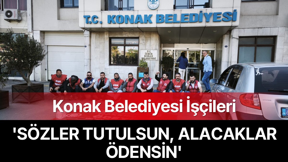 Konak Belediyesi İşçileri Kararlı: ‘Sözler Tutulsun, Alacaklar Ödensin!’