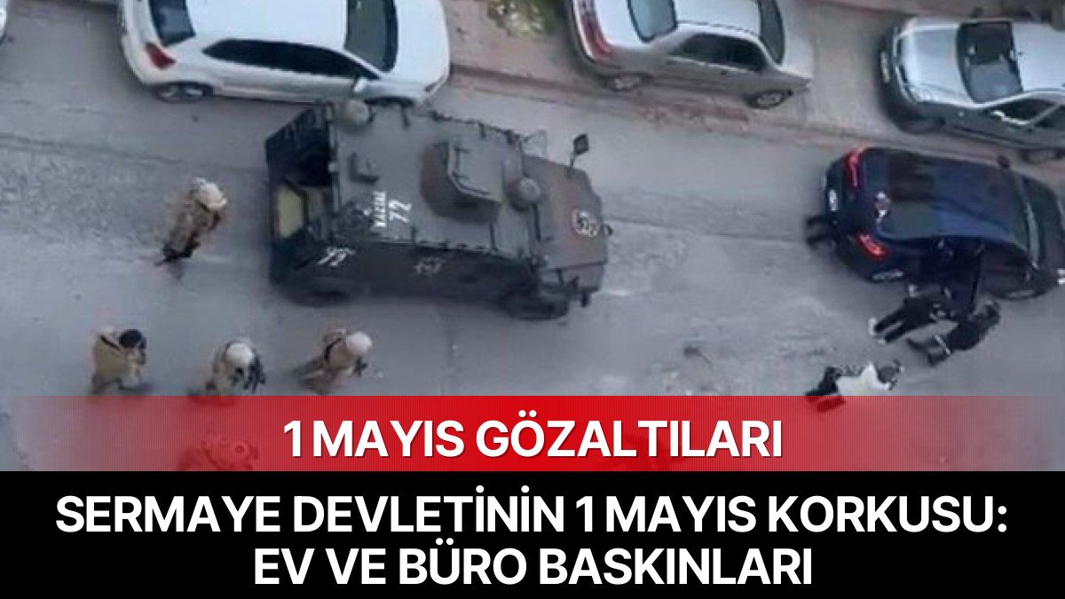 Sermaye Devletinin 1 Mayıs Korkusu: Gözaltılar Başladı
