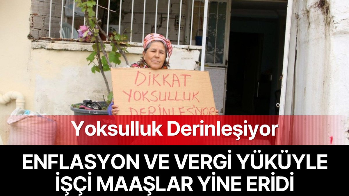 Enflasyon ve Vergi Yüküyle Yoksulluk Derinleşiyor