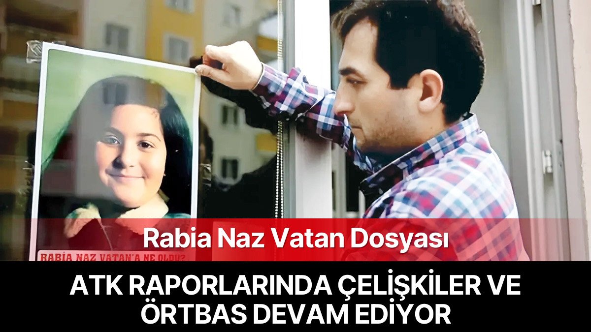 Rabia Naz Vatan Dosyası Yeniden İnceleniyor: Devlet Kurumlarında Şüpheli Ölümlerin Üstü Örtülmeye Devam Ediyor