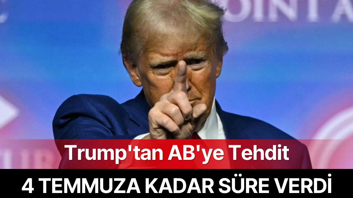 Trump’tan AB’ye Ticaret Tehdidi: 4 Temmuz’a Kadar Süre Tanıdı