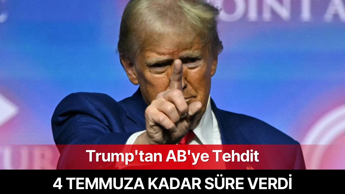 Trump’tan AB’ye Ticaret Tehdidi: 4 Temmuz’a Kadar Süre Tanıdı