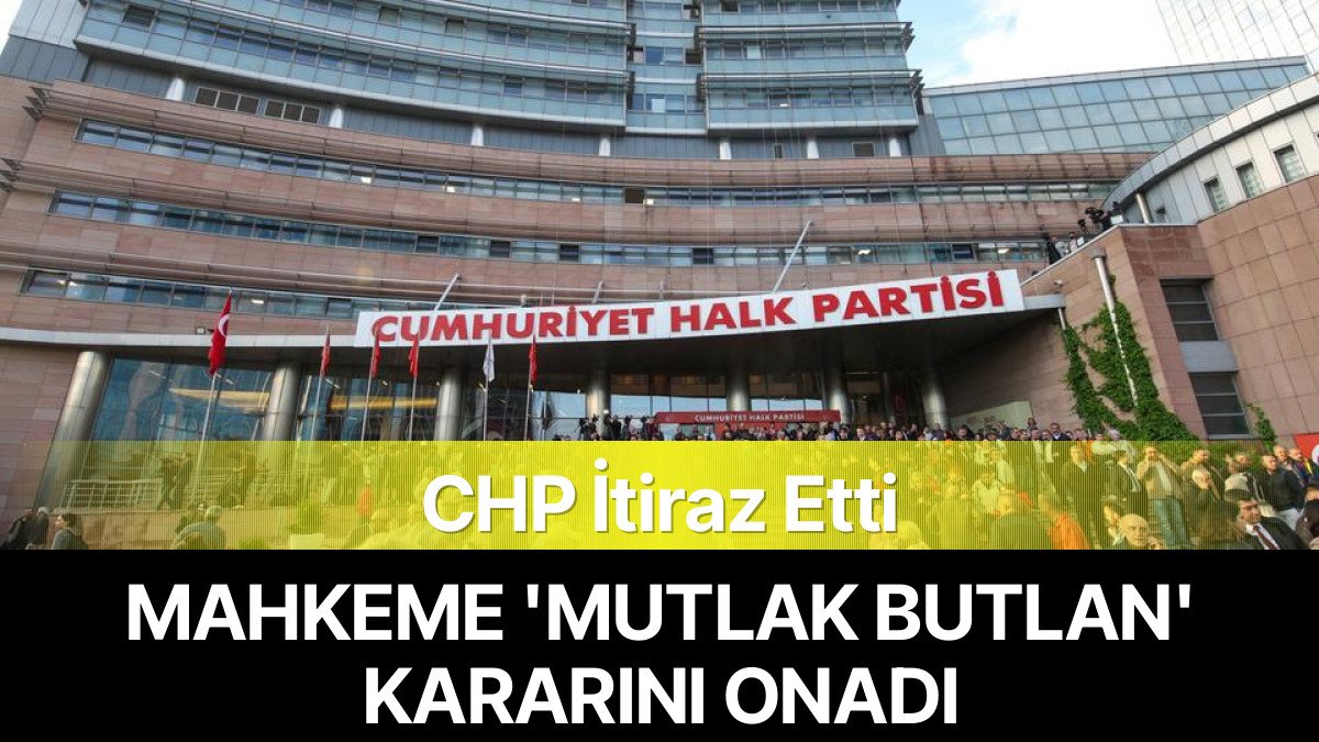 CHP’nin Mutlak Butlan İtirazı Reddedildi