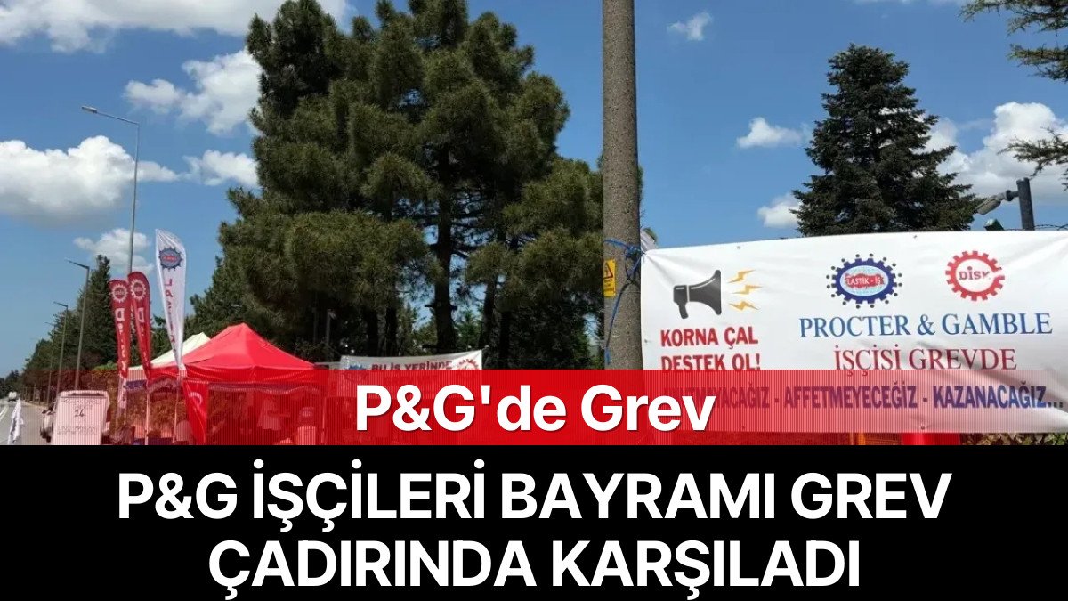 P&G İşçileri Bayramı Grev Çadırında Karşıladı