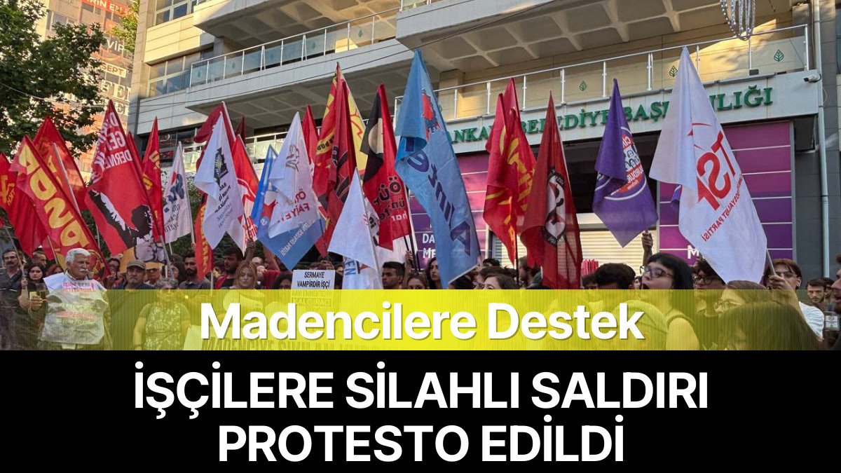 Özşen Maden İşçilerine Yönelik Silahlı Saldırı Ankara’da Protesto Edildi