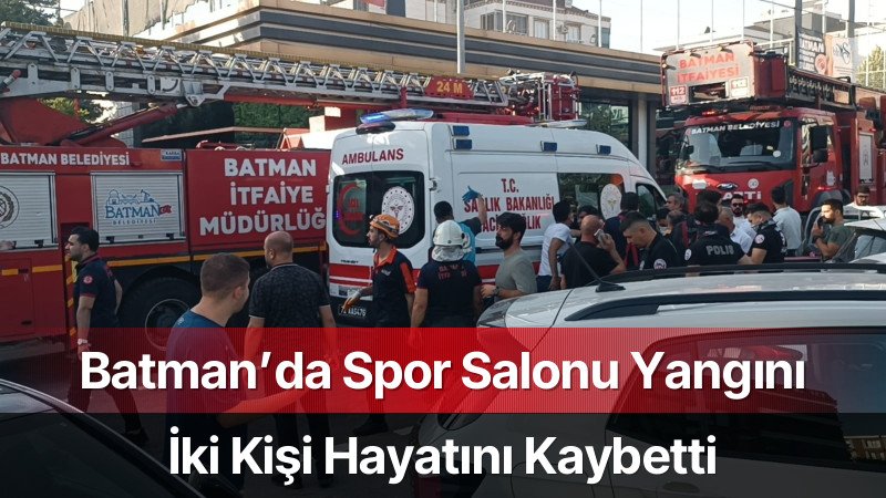 Batman’da Spor Salonu Yangınında 2 Kişi Hayatını Kaybetti