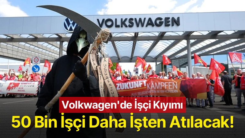 Volkswagen’de işçi kıyımı: 50 bin işçi daha işten çıkarılacak!