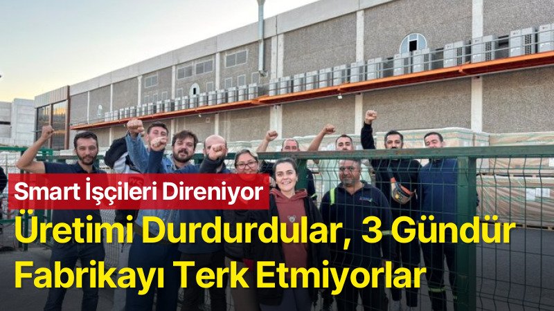 Smart’ta Direniş: İşçiler Fabrikayı Terk Etmiyor