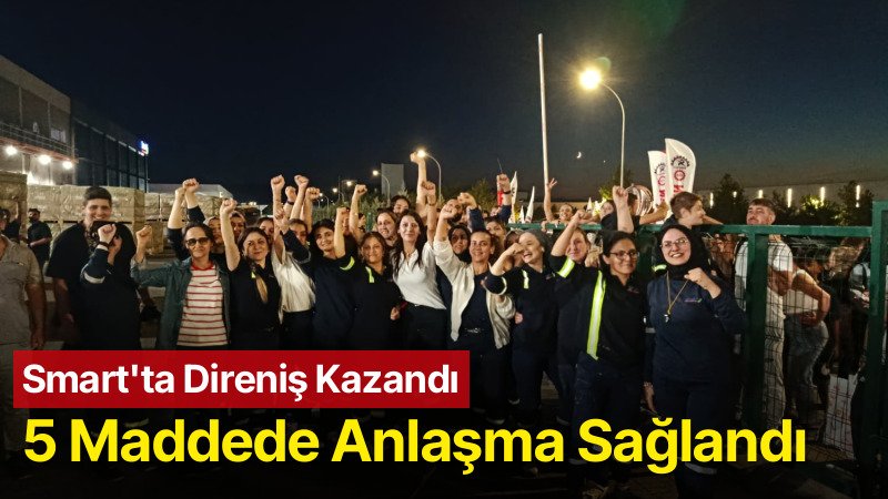 Smart İşçilerinin Direnişi Sonuç Verdi: Beş Maddede Anlaşma Sağlandı