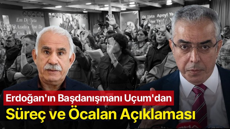 Erdoğan’ın Başdanışmanı Uçum’dan Süreç ve Öcalan Açıklaması
