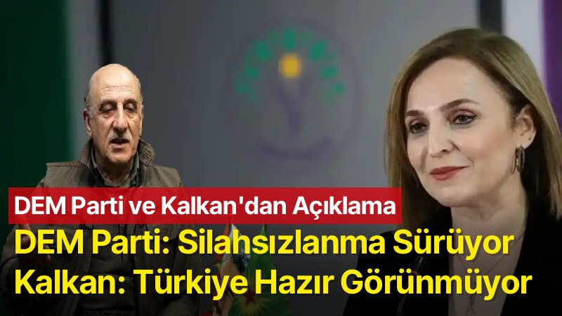 DEM Parti, ‘Silahsızlanma Sürüyor’: Kalkan, ‘Türkiye Hazır Görünmüyor’
