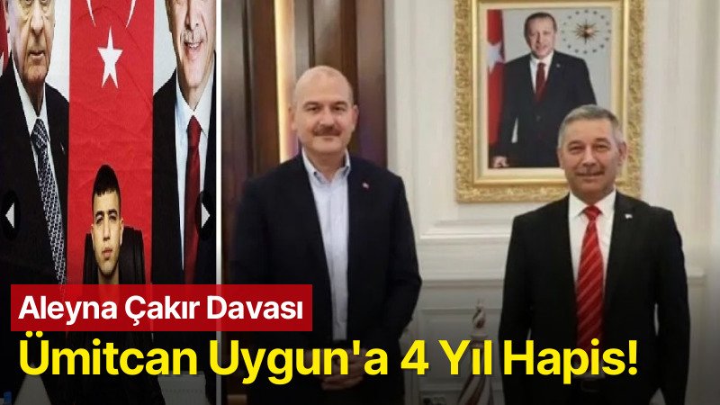 Aleyna Çakır davasında Ümitcan Uygun’a 4 yıl hapis cezası