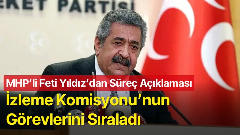 MHP’li Feti Yıldız’dan Yeni Süreç Açıklaması