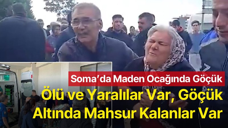 Soma’da Maden Ocağında Göçük: Mahsur Kalan İşçiler İçin Kurtarma Çalışması Başlatıldı