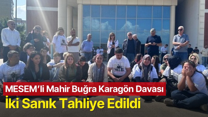 MESEM’li Mahir Buğra Karagön’ün Davasında İki Sanık Tahliye Edildi
