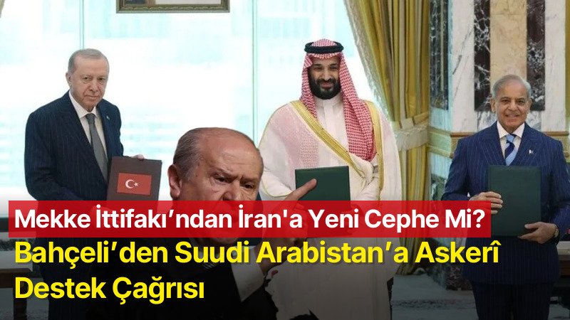 Mekke İttifakı’yla İran’a Yeni Cephe Mi Açacaklar: Bahçeli’den Suudi Arabistan’a Askerî Destek Çağrısı