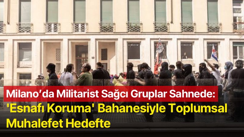 Milano’da Militarist Sağcı Gruplar Sahnede: “Esnafı Koruma” Bahanesiyle Toplumsal Muhalefet Hedefte