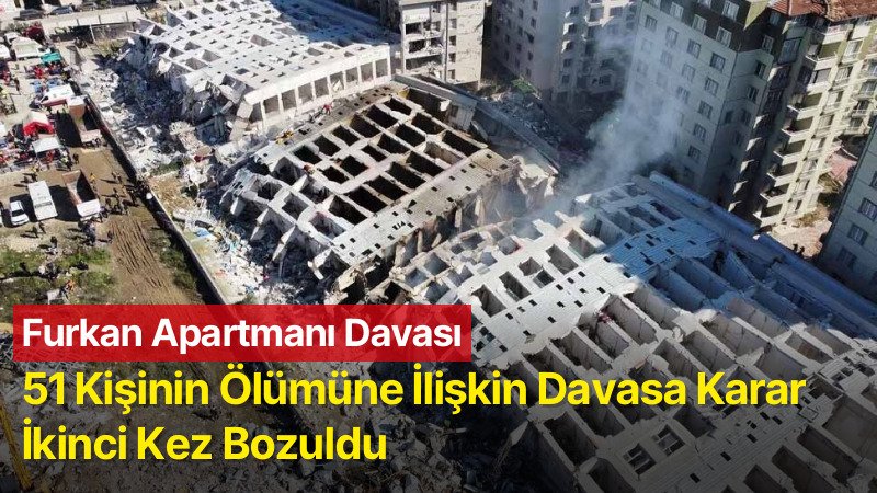 Furkan Apartmanı Davasında Karar İkinci Kez Bozuldu: 51 Kişinin Ölümüne İlişkin Adalet Arayışı Sürüyor