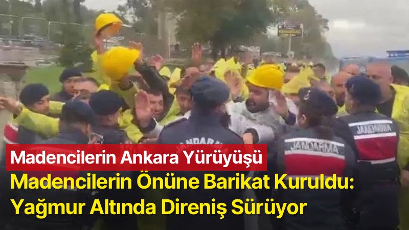 Madencilerin Önüne Barikat Kuruldu: Yağmur Altında Direniş Sürüyor